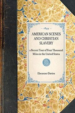 portada American Scenes and Christian Slavery; A Recent Tour of Four Thousand Miles in the United States (en Inglés)