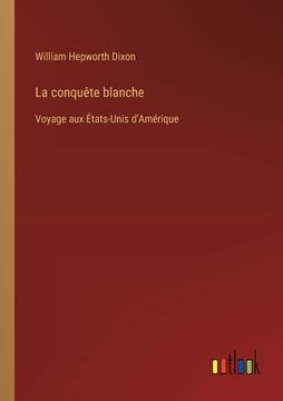 portada La conquête blanche: Voyage aux États-Unis d'Amérique (en Francés)