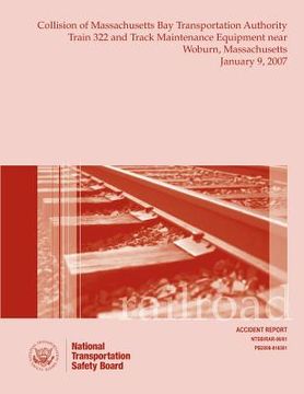 portada Railroad Accident Report Collision of Massachusetts Bay Transportation Authority Train 322 and Track Maintenance Equipment Near Woburn, Massachusetts