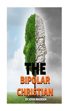 portada The Bipolar Christian: The Crucified and Resurrected Method (en Inglés)
