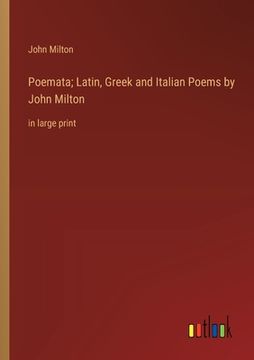 portada Poemata; Latin, Greek and Italian Poems by John Milton: in large print (en Inglés)