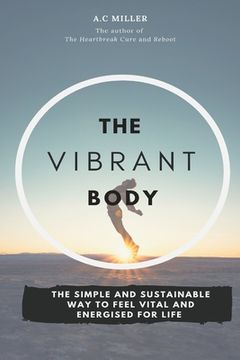 portada The Vibrant Body: Lose Weight The Sensible Way And Feel Fantastic For Life (in English)