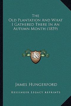 portada the old plantation and what i gathered there in an autumn month (1859) (in English)