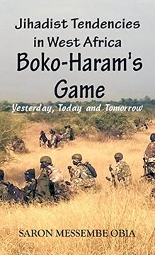portada Jihadist Tendencies in West Africa: Boko Haram's Game - Yesterday; Today and Tomorrow (en Inglés)