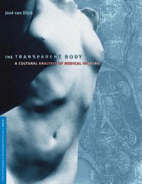portada The Transparent Body: A Cultural Analysis of Medical Imaging (in Vivo) (en Inglés)