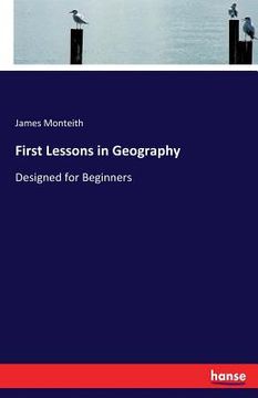 portada First Lessons in Geography: Designed for Beginners (en Inglés)