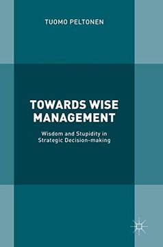 portada Towards Wise Management: Wisdom and Stupidity in Strategic Decision-Making 