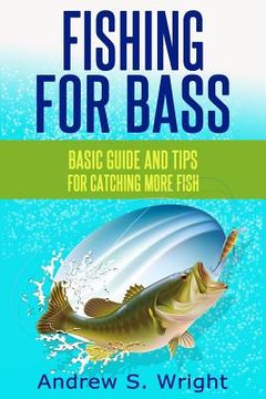 portada Fishing for Bass: Basic Guide and Tips for Catching More Fish (en Inglés)