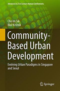 portada Community-based Urban Development: Evolving Urban Paradigms In Singapore And Seoul (advances In 21st Century Human Settlements) (en Inglés)