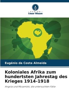 portada Koloniales Afrika zum hundertsten Jahrestag des Krieges 1914-1918 (en Alemán)