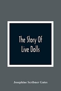 portada The Story of Live Dolls; Being an Account of How, on a Certain June Morning, all of the Dolls in the Village of Cloverdale Came Alive (libro en Inglés)