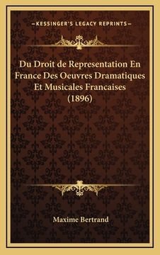 portada Du Droit de Representation En France Des Oeuvres Dramatiques Et Musicales Francaises (1896) (in French)