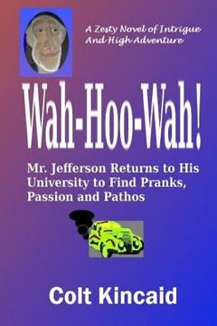 portada Wah-Hoo-Wah!: Mr. Jefferson Returns to His University to Discover Pranks, Passion and Pathos (in English)