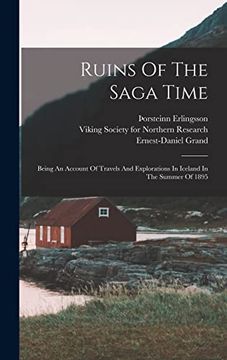 Ruins of the Saga Time: Being an Account of Travels and Explorations in Iceland in the Summer of 1895 (en Inglés)