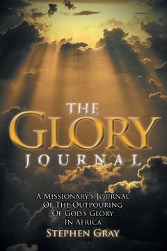 portada The Glory Journal: A Missionary's Journal of the Outpouring of God's Glory in Africa (en Inglés)