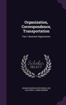portada Organization, Correspondence, Transportation: Part I: Business Organization (en Inglés)