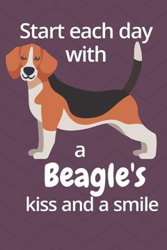 portada Start each day with a Beagle's kiss and a smile: For Beagle Dog Fans