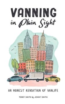 Vanning in Plain Sight: An Honest Rendition of Vanlife (en Inglés)