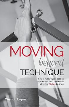 portada Moving Beyond Technique 2nd Edition: How to nurture your passion, master your craft and create a thriving Pilates business (in English)