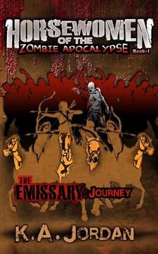 The Emissary: Journey: Horsewomen of the Zombie Apocalypse (en Inglés)