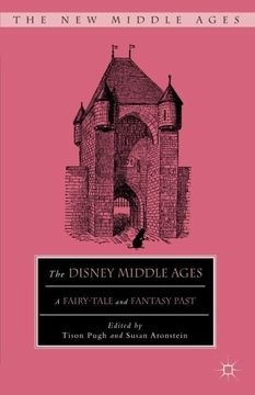 portada The Disney Middle Ages: A Fairy-Tale and Fantasy Past (The New Middle Ages)