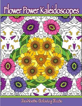 portada Flower Power Kaleidoscopes: Floral inspired kaleidoscope coloring designs for adults (en Inglés)