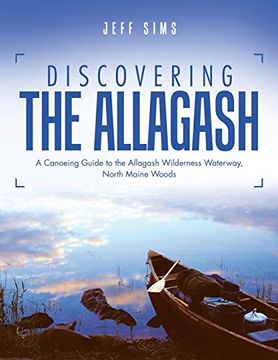 portada Discovering the Allagash: A Canoeing Guide to the Allagash Wilderness Waterway, North Maine Woods [Idioma Inglés] (en Inglés)
