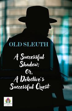 portada A Successful Shadow; Or, A Detective's Successful Quest (en Inglés)