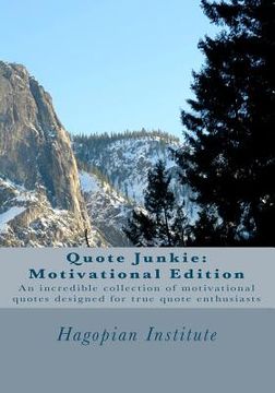 portada Quote Junkie: Motivational Edition: An Incredible Collection Of Motivational Quotes Designed For True Quote Enthusiasts (en Inglés)
