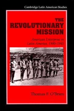 portada The Revolutionary Mission: American Enterprise in Latin America, 1900-1945 (Cambridge Latin American Studies) (en Inglés)
