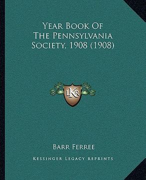 portada year book of the pennsylvania society, 1908 (1908) (in English)