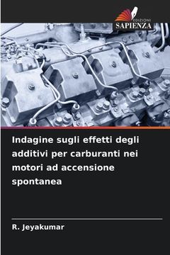 portada Indagine sugli effetti degli additivi per carburanti nei motori ad accensione spontanea (in Italian)