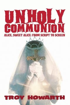 portada Unholy Communion (hardback): Alice, Sweet Alice, from script to screen (en Inglés)
