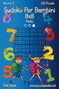 portada Sudoku Per Bambini 8x8 - Medio - Volume 5 - 145 Puzzle (in Italian)
