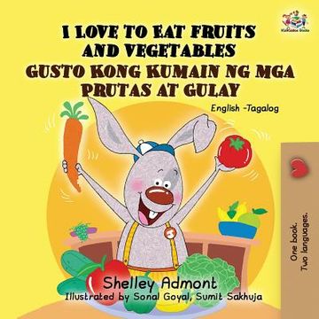 portada I Love to Eat Fruits and Vegetables Gusto Kong Kumain ng mga Prutas at Gulay: English Tagalog Bilingual Book (in Tagalo)