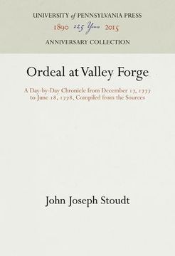 portada Ordeal at Valley Forge: A Day-by-Day Chronicle from December 17, 1777 to June 18, 1778, Compiled from the Sources