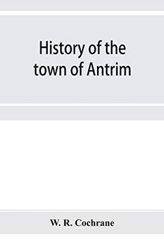 portada History of the Town of Antrim, new Hampshire, From its Earliest Settlement to June 27, 1877, With a Brief Genealogical Record of all the Antrim Families (en Inglés)