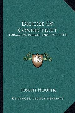 portada diocese of connecticut: formative period, 1784-1791 (1913) (en Inglés)