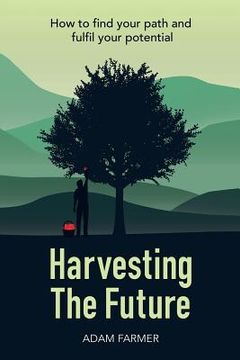 portada Harvesting the Future: How to Find Your Path and Fulfil Your Potential (en Inglés)