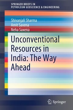 portada Unconventional Resources in India: The Way Ahead (in English)