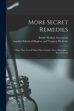 portada More Secret Remedies [electronic Resource]: What They Cost & What They Contain: Secret Remedies--second Series (en Inglés)