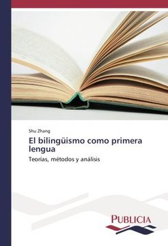 portada El bilingüismo como primera lengua: Teorías, métodos y análisis (Spanish Edition)