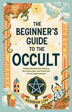 portada The Beginner'S Guide to the Occult: Understanding the History, key Concepts, and Practices of the Supernatural (en Inglés)