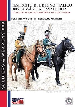 portada L'esercito del Regno Italico 1805-14 Vol. 2: La Cavalleria: The Italian Kingdom's Army 1805-14 Vol. 2 the Cavalry (Soldiers & Weapons) 