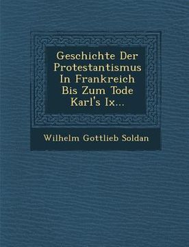 portada Geschichte Der Protestantismus In Frankreich Bis Zum Tode Karl's Ix... (en Alemán)