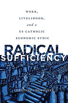 portada Radical Sufficiency: Work, Livelihood, and a us Catholic Economic Ethic (Moral Traditions Series) (en Inglés)
