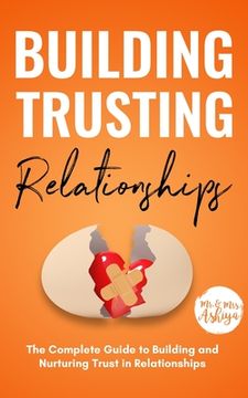 portada Building Trusting Relationships: The Complete Guide to Building and Nurturing Trust in Relationships (en Inglés)