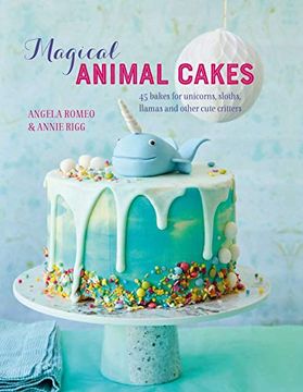 portada Magical Animal Cakes: 45 Bakes for Unicorns, Sloths, Llamas and Other Cute Critters (in English)
