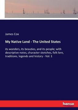 portada My Native Land - The United States: its wonders, its beauties, and its people; with descriptive notes, character sketches, folk lore, traditions, lege (in English)