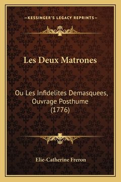 portada Les Deux Matrones: Ou Les Infidelites Demasquees, Ouvrage Posthume (1776) (in French)